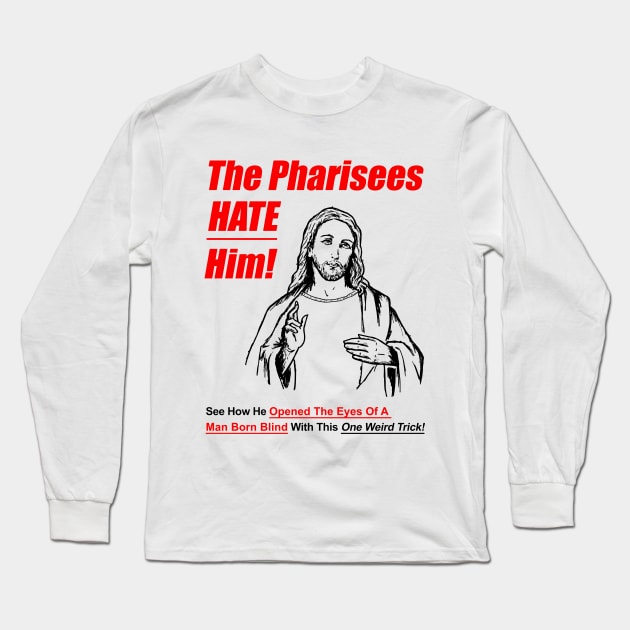 The Pharisees Hate Him Long Sleeve T-Shirt by dumbshirts